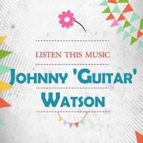 Download track What You Do To Me Johnny Guitar Watson