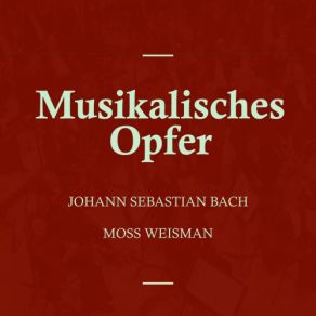 Download track Musikalisches Opfer, BWV. 1079 XIII. Canon Perpetuus Super - Thema Regium L'Orchestra Filarmonica Di Moss Weisman