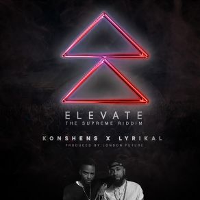 Download track Elevate (The Supreme Riddim) Konshens, Lyrikal, London Future