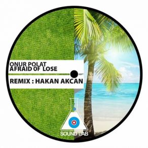 Download track Afraid Of Lose (Hakan Akcan Remix) Onur Polat