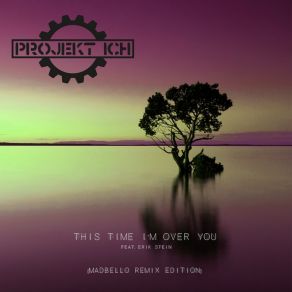 Download track This Time I'm Over You (Madbello Mix) MadbelloProjekt Ich