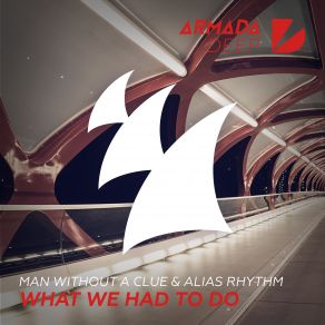 Download track What We Had To Do (Extended Mix) Alias Rhythm, Man Without A Clue