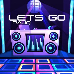 Download track Lets Go (Radio Mix) Rauq