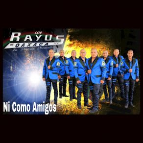 Download track Ni Como Amigos Los Rayos De Oaxaca