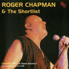 Download track Kiss My Soul (Live, Dingwalls, London, 15 April 1996) Roger Chapman, The ShortlistThe London