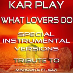 Download track What Lovers Do (Like Instrumental Mix) Kar Play