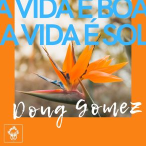 Download track A Vida E Boa, A Vida E Sol (Original Mix) Doug Gomez