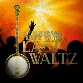 Download track Theme From The Last Waltz (Reprise) (Bluegrass Tribute To The Band) Pickin' On Series