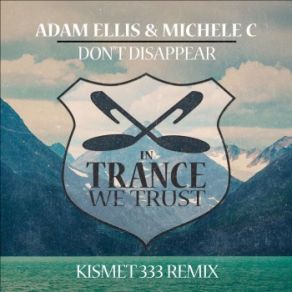 Download track Don't Disappear (Kismet 333 Extended Remix) Adam Ellis, Michele C