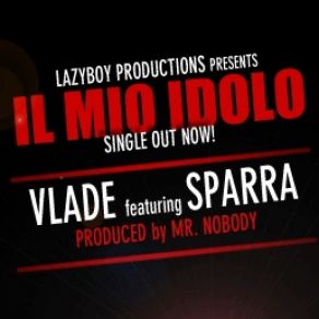 Download track VLADE Feat SPARRA - IL MIO IDOLO (Prod. MR. NOBODY)  VladeRG