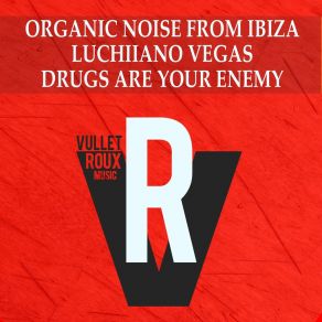 Download track Drugs Are Your Enemy (Club Mix) Organic Noise From Ibiza