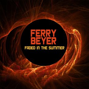 Download track Faded In The Summer (Extended Mix) Ferry Beyer