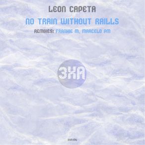 Download track No Train Without Raills (Frankie M Remix) Leon CapetaFrankie M