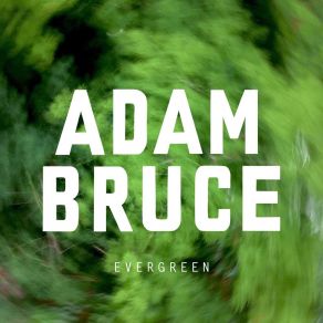 Download track Evergreen Adam Bruce