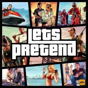 Download track Grand Theft Audio Let's Pretend