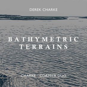 Download track Bathymetric Terrains IV. Water Is Charke-Cormier Duo