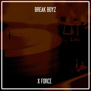 Download track X Force (Gebwiller Hard Mix) Break Boyz