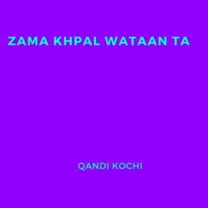 Download track Zama Khpal Wataan Ta Qandi Kochi