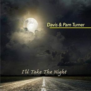 Download track I'll Take The Night Davis Turner, Pam Turner