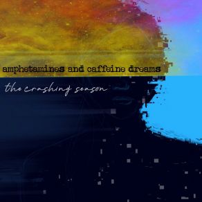 Download track Amphetamines And Caffeine Dreams The Crashing Season