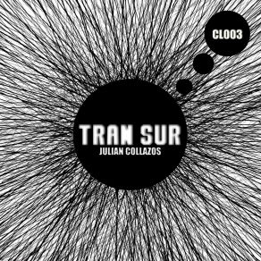 Download track Tran Sur (Original Mix) Julian Collazos