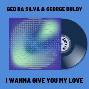 Download track I Wanna Give You My Love (Radio Edit) George Buldy