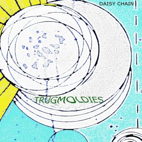 Download track Daisy Chain Trugmoldies