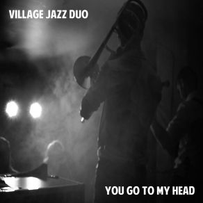 Download track You Go To My Head Village Jazz Duo