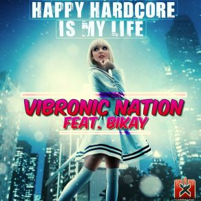 Download track Happy Hardcore Is My Life (Ghostly Raverz! Radio Edit) BikayVibronic Nation