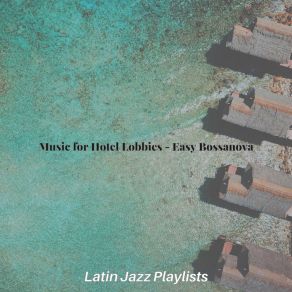 Download track Calm Ambiance For Fine Dining Establishments Latin Jazz Playlists