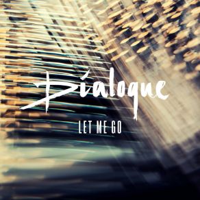 Download track Let Me Go (Radio Edit) Dialoque