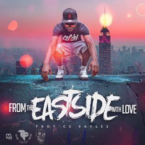 Download track From The East Side With Love Troy'ce Sayles