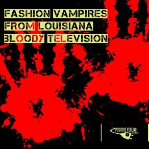 Download track Bloody Television (Reprise Mix DJ Tool) Fashion Vampires From Louisiana