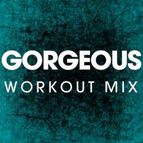 Download track Gorgeous (Extended Workout Remix) Power Music Workout