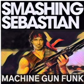 Download track Machine Gun Funk (Alternate Version) Smashing Sebastian