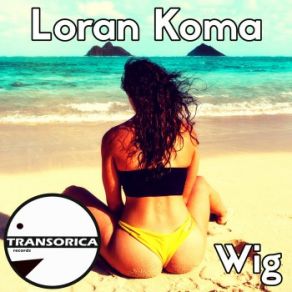 Download track Wig (Original Mix) Loran Koma