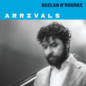 Download track Arrivals Declan O'Rourke