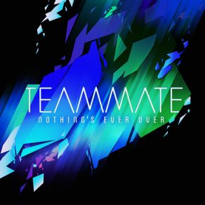 Download track Nothing's Ever Over TeamMate