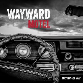 Download track One That Got Away Wayward Motel