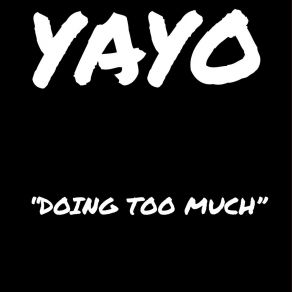 Download track Doing Too Much Yayo