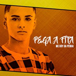 Download track Pega A Fita MC Boy Da Penha