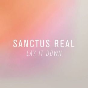 Download track Lay It Down Sanctus Real