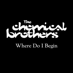 Download track Where Do I Begin The Chemical BrothersBeth Orton, Tom Rowlands, Ed Simons