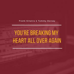 Download track You're Breaking My Heart All Over Again Frank Sinatra