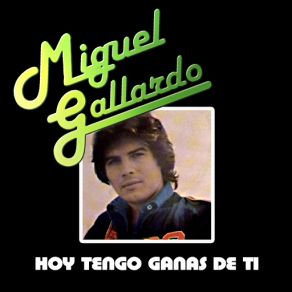 Download track Hoy Tengo Ganas De Ti Miguel Ángel Gallardo