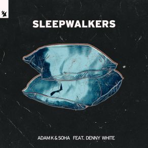 Download track Sleepwalkers (Extended Mix) Soha, Adam K & Soha, Adam K, Denny White