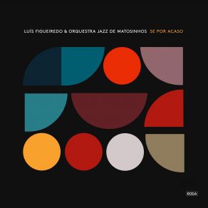 Download track Se Por Acaso Orquestra Jazz De Matosinhos, Luís Figueiredo