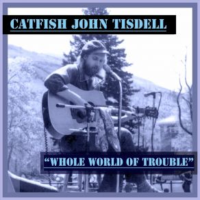 Download track Long Time Gone Catfish John Tisdell