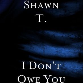 Download track I Don't Owe You T-Shawn