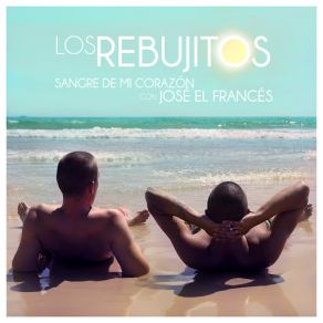 Download track Sangre De Mi Corazón (José El Francés) Los Rebujitos